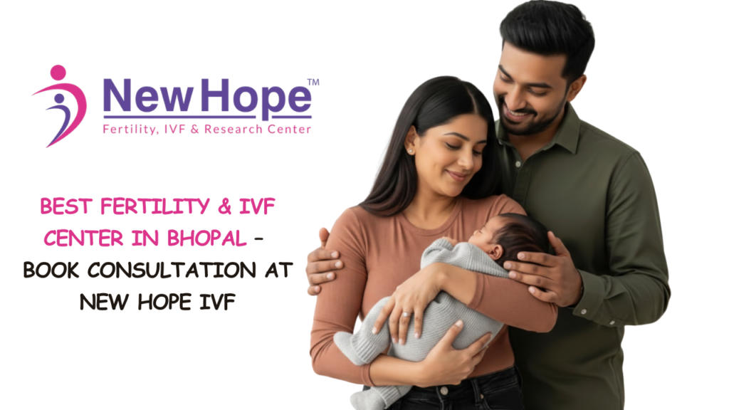 Best Fertility & IVF Center in Bhopal – Book Consultation at New Hope IVF